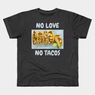 No love, No tacos Kids T-Shirt